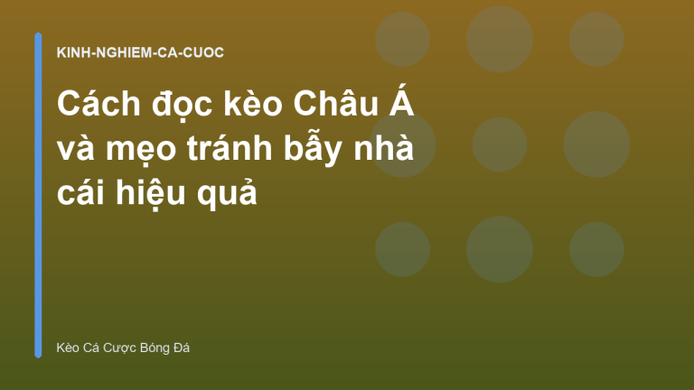 Cách đọc kèo Châu Á và mẹo tránh bẫy nhà cái hiệu quả