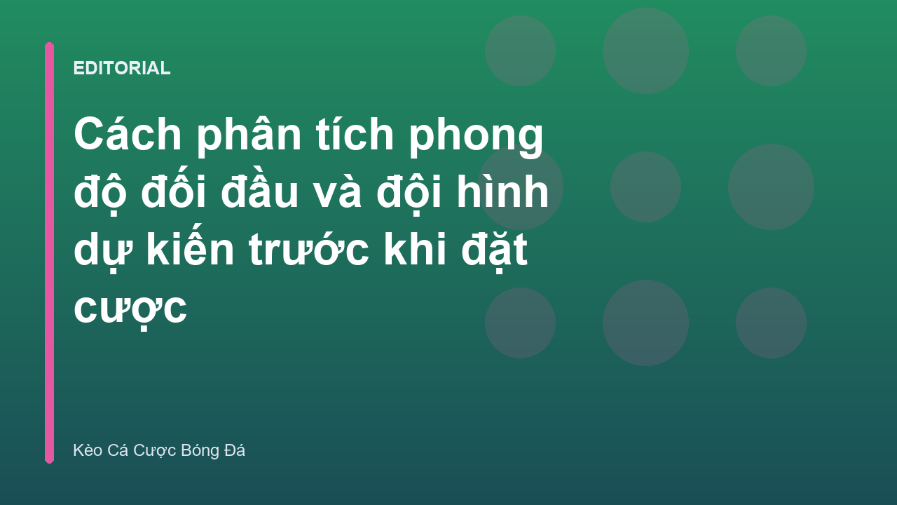 Phân tích phong độ đối đầu và đội hình dự kiến trong cá cược bóng đá