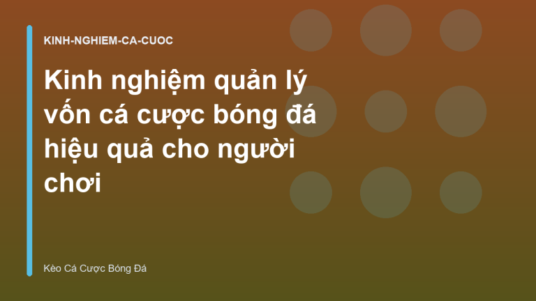 Kinh nghiệm quản lý vốn cá cược bóng đá hiệu quả cho người chơi