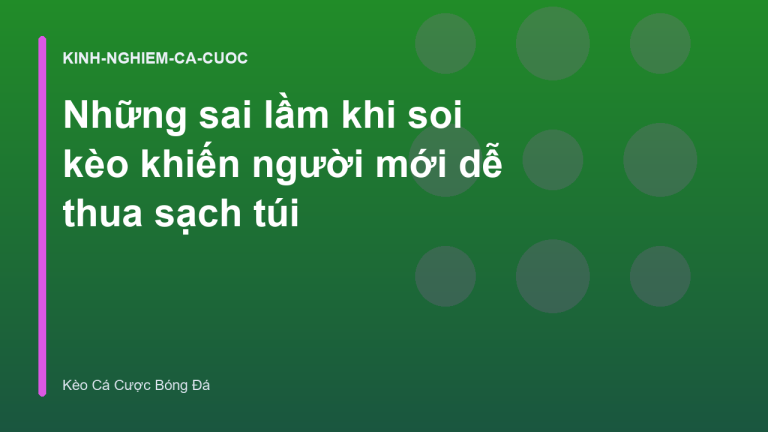 Những sai lầm khi soi kèo khiến người mới dễ thua sạch túi